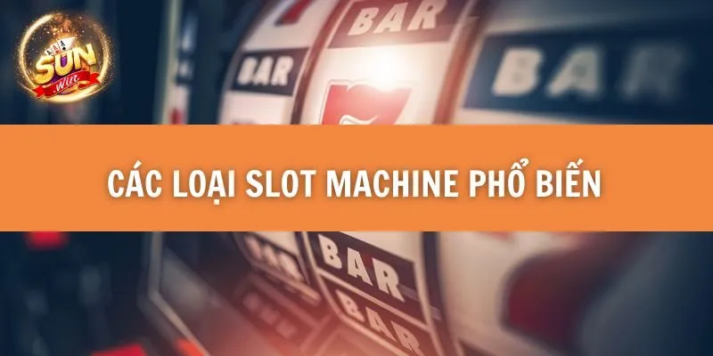 Các loại slot machine phổ biến