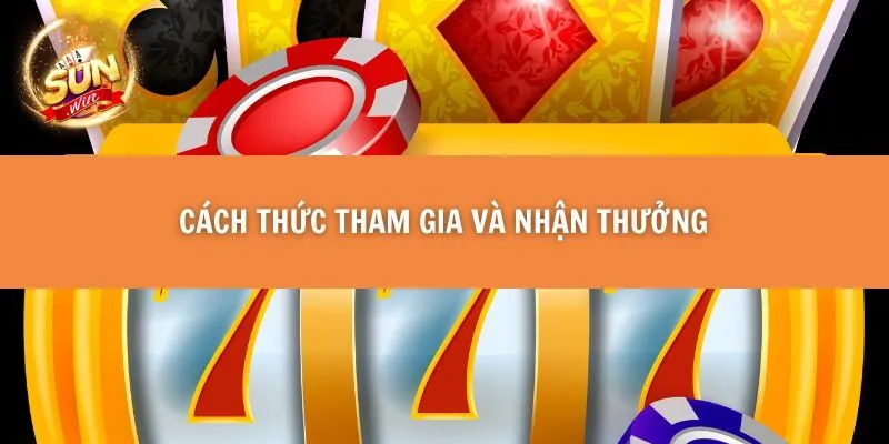 Cách thức tham gia và nhận thưởng