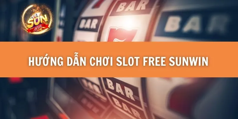 Hướng dẫn chơi Slot Free Sunwin